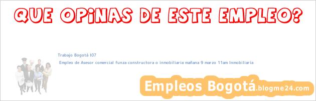 Trabajo Bogotá I07 | Empleo de Asesor comercial funza constructora o inmobiliaria mañana 9 marzo 11am Inmobiliaria