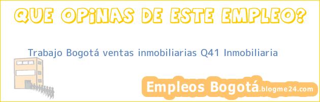 Trabajo Bogotá ventas inmobiliarias Q41 Inmobiliaria