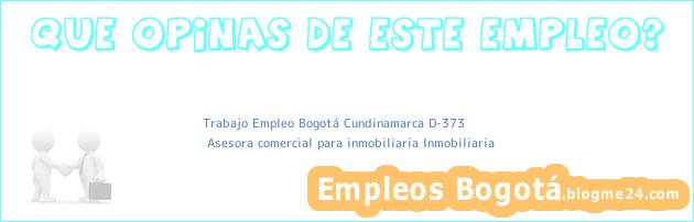 Trabajo Empleo Bogotá Cundinamarca D-373 | Asesora comercial para inmobiliaria Inmobiliaria