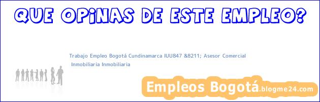 Trabajo Empleo Bogotá Cundinamarca IUU847 &8211; Asesor Comercial | Inmobiliaria Inmobiliaria