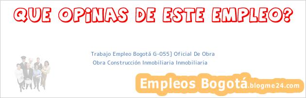 Trabajo Empleo Bogotá G-055] Oficial De Obra | Obra Construcción Inmobiliaria Inmobiliaria