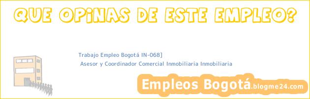 Trabajo Empleo Bogotá IN-068] | Asesor y Coordinador Comercial Inmobiliaria Inmobiliaria