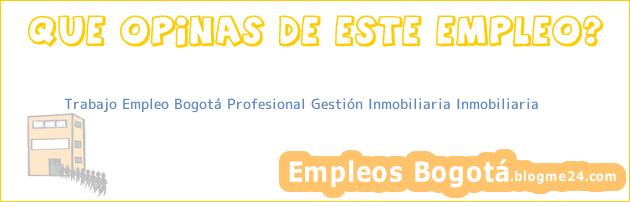 Trabajo Empleo Bogotá Profesional Gestión Inmobiliaria Inmobiliaria