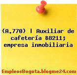 (A.770) | Auxiliar de cafetería &8211; empresa inmobiliaria