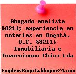 Abogado analista &8211; experiencia en notarias en Bogotá, D.C. &8211; Inmobiliaria e Inversiones Chico Lda