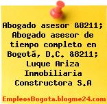 Abogado asesor &8211; Abogado asesor de tiempo completo en Bogotá, D.C. &8211; Luque Ariza Inmobiliaria Constructora S.A