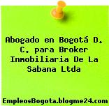 Abogado en Bogotá D. C. para Broker Inmobiliaria De La Sabana Ltda