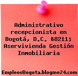 Administrativo recepcionista en Bogotá, D.C. &8211; Aservivienda Gestión Inmobiliaria