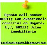 Agente call center &8211; Con experiencia comercial en Bogotá, D.C. &8211; Jilon inmobiliaria
