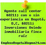 Agente call center &8211; con o sin experiencia en Bogotá, D.C. &8211; Inversiones Oviedo inmobiliaria finca raíz