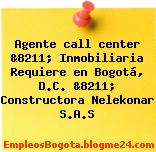 Agente call center &8211; Inmobiliaria Requiere en Bogotá, D.C. &8211; Constructora Nelekonar S.A.S