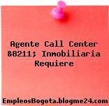 Agente Call Center &8211; Inmobiliaria Requiere