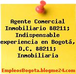 Agente Comercial Inmobiliario &8211; Indispensable experiencia en Bogotá, D.C. &8211; Inmobiliaria