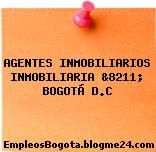 AGENTES INMOBILIARIOS INMOBILIARIA &8211; BOGOTÁ D.C