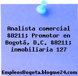 Analista comercial &8211; Promotor en Bogotá, D.C. &8211; inmobiliaria 127
