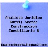 Analista Juridico &8211; Sector Construccion Inmobiliaria B