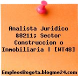 Analista Juridico &8211; Sector Construccion o Inmobiliaria | [WT48]