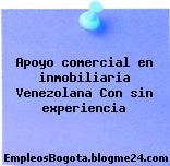 Apoyo comercial en inmobiliaria Venezolana Con sin experiencia