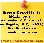 Aseora Inmobiliaria &8211; vena y arriendos / finca raiz en Bogotá, D.C. &8211; Arc Asistencia Inmobiliaria sas