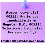 Asesor comercial &8211; Arriendos inmobiliaria en Bogotá, D.C. &8211; Soluciones Laborales Horizonte, S.A