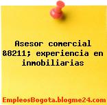 Asesor comercial &8211; experiencia en inmobiliarias
