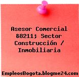 Asesor Comercial &8211; Sector Construcción / Inmobiliaria