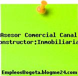 Asesor Comercial Canal Constructor:Inmobiliarias