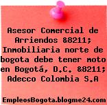 Asesor Comercial de Arriendos &8211; Inmobiliaria norte de bogota debe tener moto en Bogotá, D.C. &8211; Adecco Colombia S.A