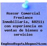 Asesor Comercial Freelance Inmobiliaria. &8211; con esperiencia en ventas de bienes o servicios