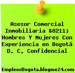 Asesor Comercial Inmobiliaria &8211; Hombres Y Mujeres Con Experiencia en Bogotá D. C. Confidencial