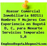 Asesor Comercial Inmobiliaria &8211; Hombres Y Mujeres Con Experiencia en Bogotá D. C. para Nexarte Servicios Temporales S.A