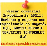 Asesor comercial Inmobiliaria &8211; Hombres y mujeres con Experiencia en Bogotá, D.C. &8211; NEXARTE SERVICIOS TEMPORALES S.A