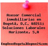 Asesor Comercial inmobiliarias en Bogotá, D.C. &8211; Soluciones Laborales Horizonte, S.A