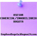 ASESOR COMERCIAL/INMOBILIARIA BOGOTA