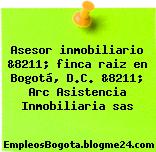 Asesor inmobiliario &8211; finca raiz en Bogotá, D.C. &8211; Arc Asistencia Inmobiliaria sas