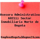 Asesora Administrativa &8211; Sector Inmobiliaria Norte de Bogota