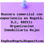 Asesora comercial con experiencia en Bogotá, D.C. &8211; Organizacion Inmobiliaria Rojas