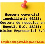 Asesora comercial inmobiliaria &8211; Gestora de negocios en Bogotá, D.C. &8211; Mision Empresarial S.A