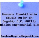 Asesora Inmobiliaria &8211; Mujer en Bogotá, D.C. &8211; Mision Empresarial S.A