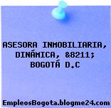 ASESORA INMOBILIARIA, DINÁMICA, &8211; BOGOTÁ D.C