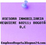 ASESORA INMOBILIARIA REQUIERE &8211; BOGOTÁ D.C