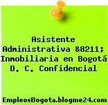 Asistente Administrativa &8211; Inmobiliaria en Bogotá D. C. Confidencial