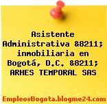 Asistente Administrativa &8211; inmobiliaria en Bogotá, D.C. &8211; ARHES TEMPORAL SAS