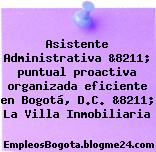 Asistente Administrativa &8211; puntual proactiva organizada eficiente en Bogotá, D.C. &8211; La Villa Inmobiliaria