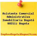 Asistente Comercial Administrativa Inmobiliaria Bogotá &8211; Bogota