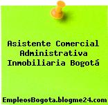 Asistente Comercial Administrativa Inmobiliaria Bogotá