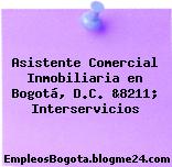 Asistente Comercial Inmobiliaria en Bogotá, D.C. &8211; Interservicios