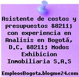Asistente de costos y presupuestos &8211; con experiencia en Analisis en Bogotá, D.C. &8211; Modos Exhibicion Inmobiliaria S.A.S