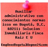 Auxiliar administrativo con conocimientos normas isso en Bogotá, D.C. &8211; Solucion Inmobiliaria Finca Raiz E U