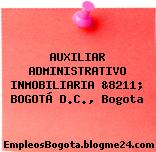 AUXILIAR ADMINISTRATIVO INMOBILIARIA &8211; BOGOTÁ D.C., Bogota